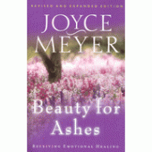 Beauty for Ashes: Receiving Emotional Healing- Revised Edition By Joyce Meyer 